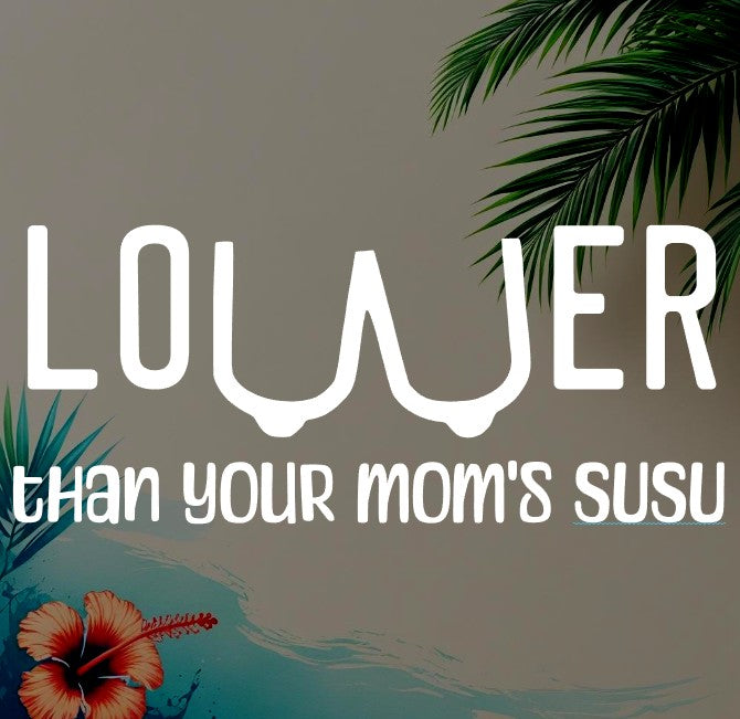 Lower Than Your Mom’s Susu – Premium Vinyl Decal (5"h x 11.7"w)