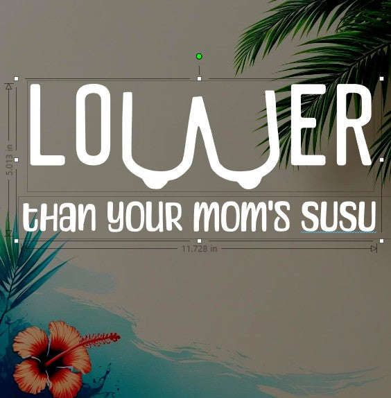 Lower Than Your Mom’s Susu – Premium Vinyl Decal (5"h x 11.7"w)